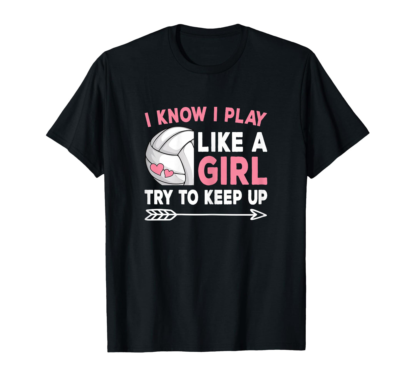 I Know I Play Like A Girl Try To Keep Up Volleyball Women T-Shirt