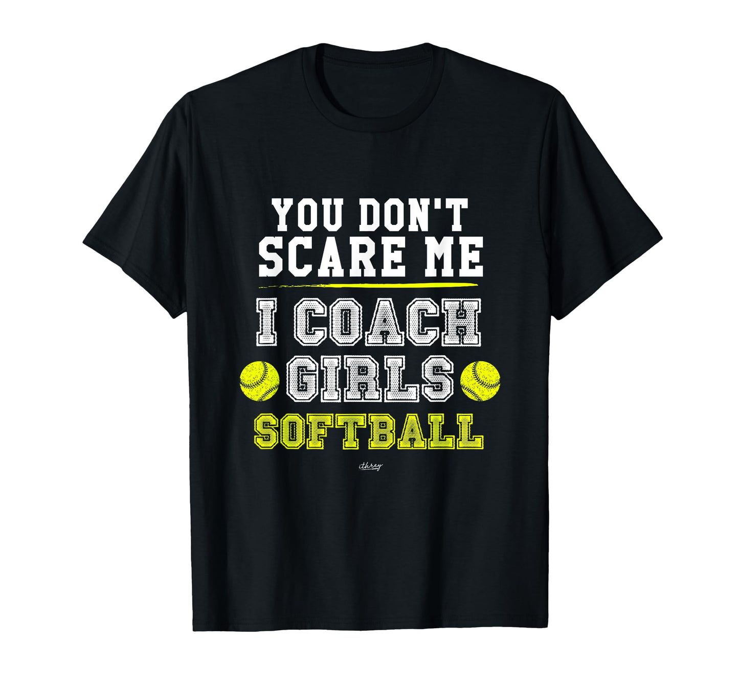 Funny Softball Coach You Don't Scare Me I Coach Girls T-Shirt