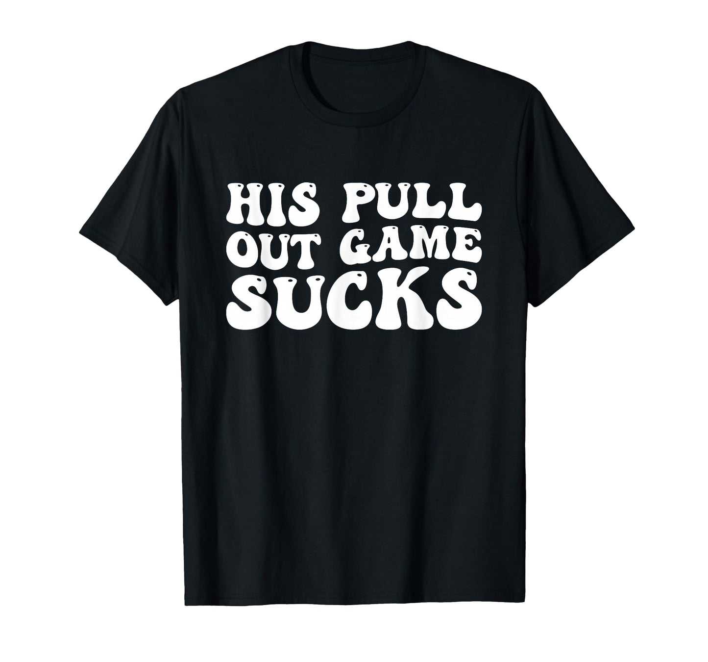 Groovy His Pull Out Game Sucks Pregnancy Baby Announcement T-Shirt