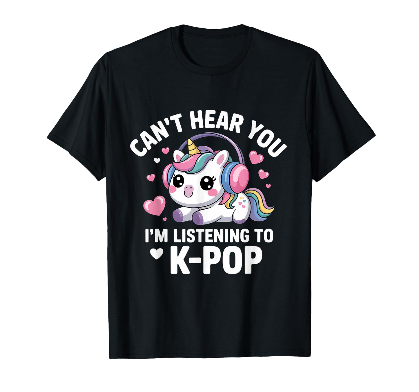 K-Pop Can't Hear You I'm Listening KPop Lover Kawaii K-Pop T-Shirt