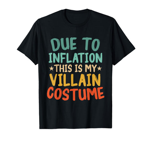 Due to Inflation This is My Villain Costume Funny Halloween T-Shirt