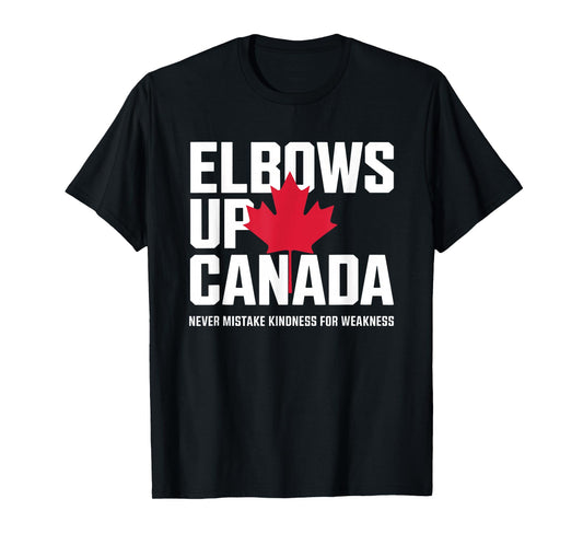 Elbows Up Canada Never Mistake Kindness for Weakness T-Shirt