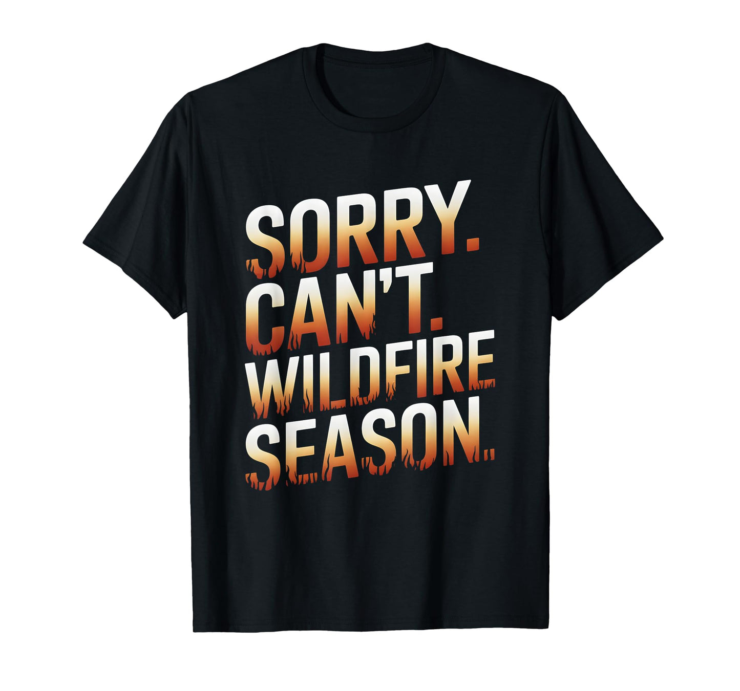 Sorry Can't Wildfire Season Wildland Firefighter T-Shirt