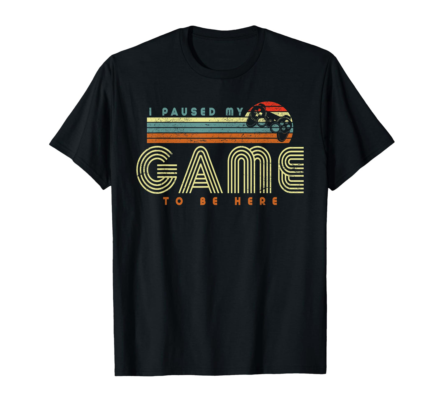 Retro Funny Sarcastic Gamer I Paused My Game To Be Here T-Shirt