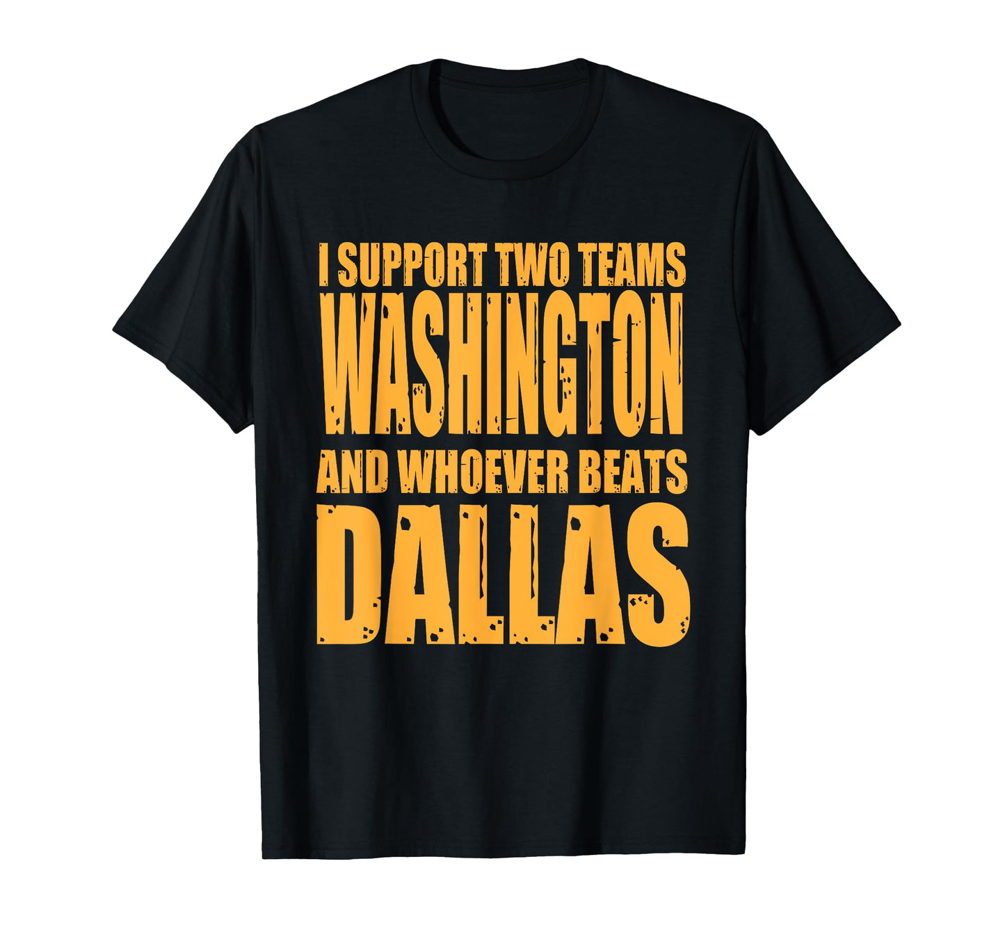 I Support 2 Teams, Washington and Thos Who Beats Dallas T-Shirt