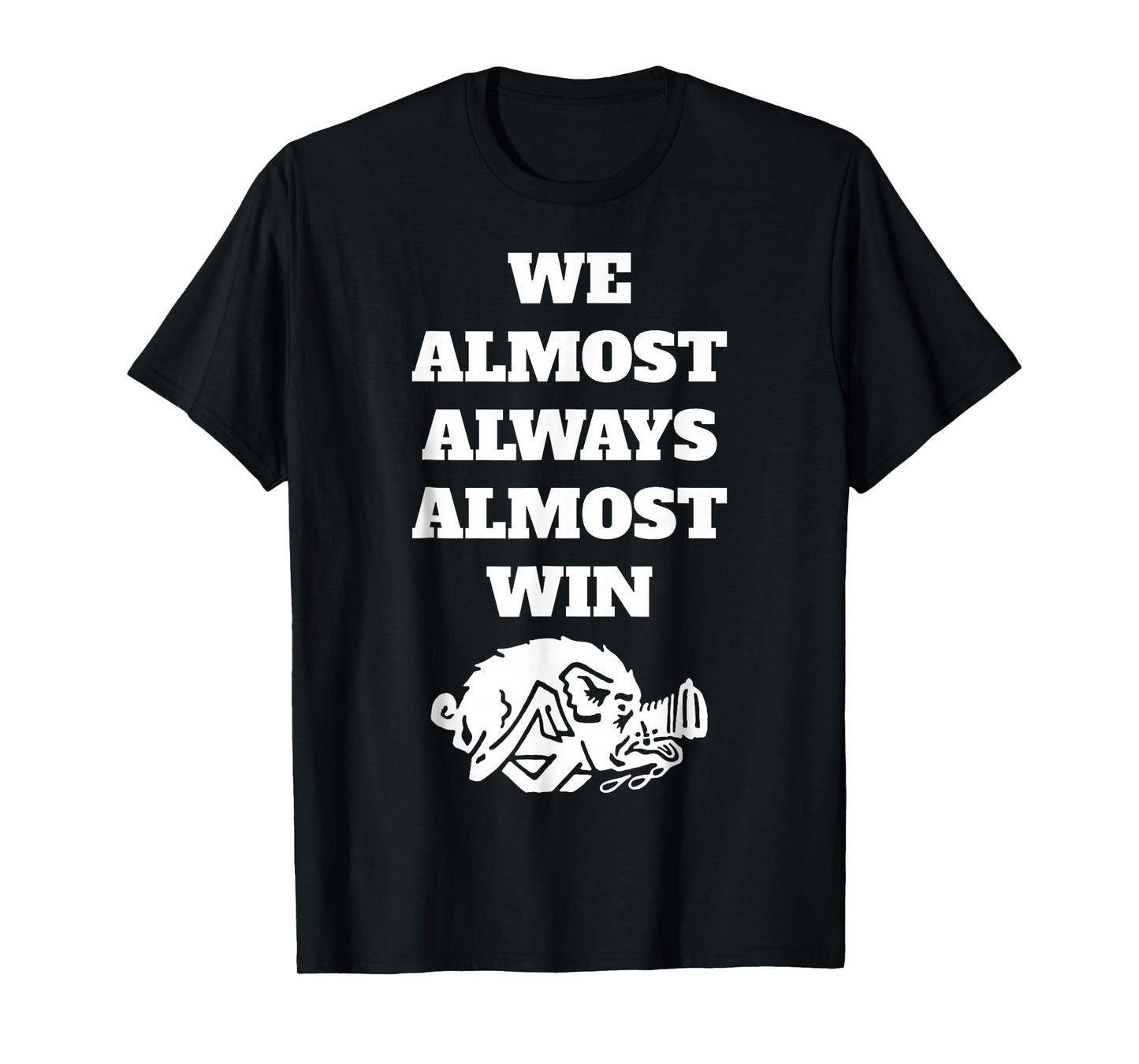We Almost-Always-Almost-Win Funny T-Shirt