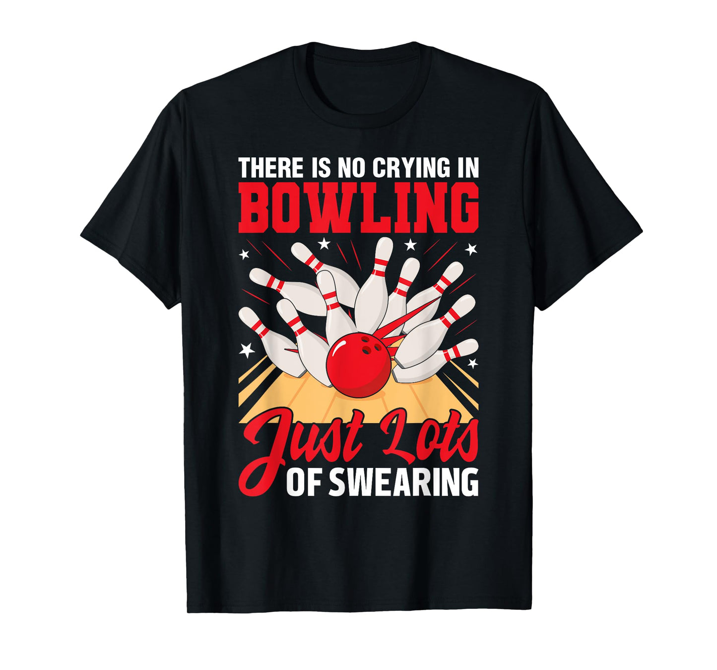 Theres No Crying In Bowling Just Lots Swearing Funny Bowling T-Shirt
