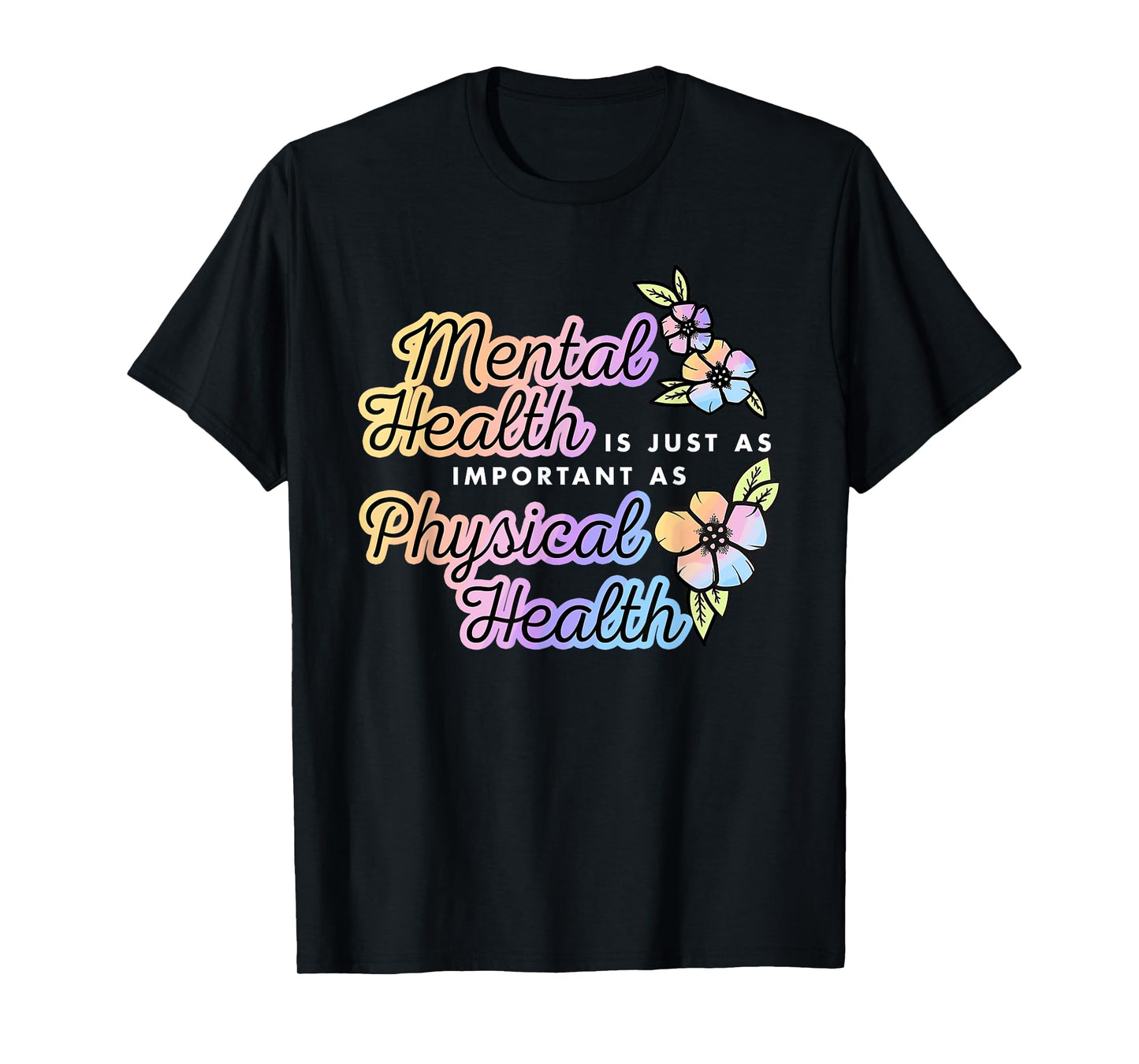 Mental Health Is Just A Important As Physical Health Quote T-Shirt
