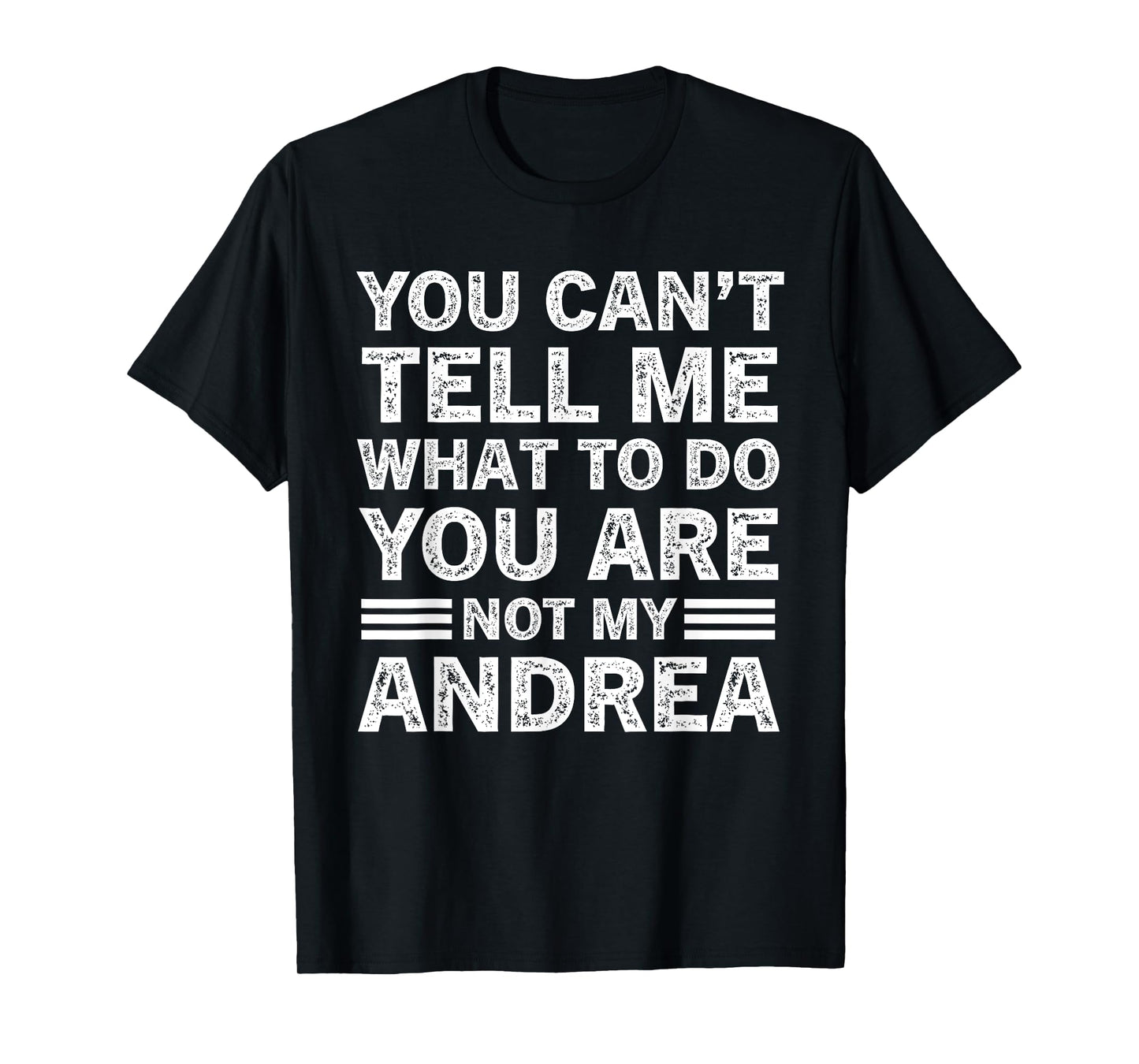You Can't Tell Me What to Do You are Not My Andrea T-Shirt