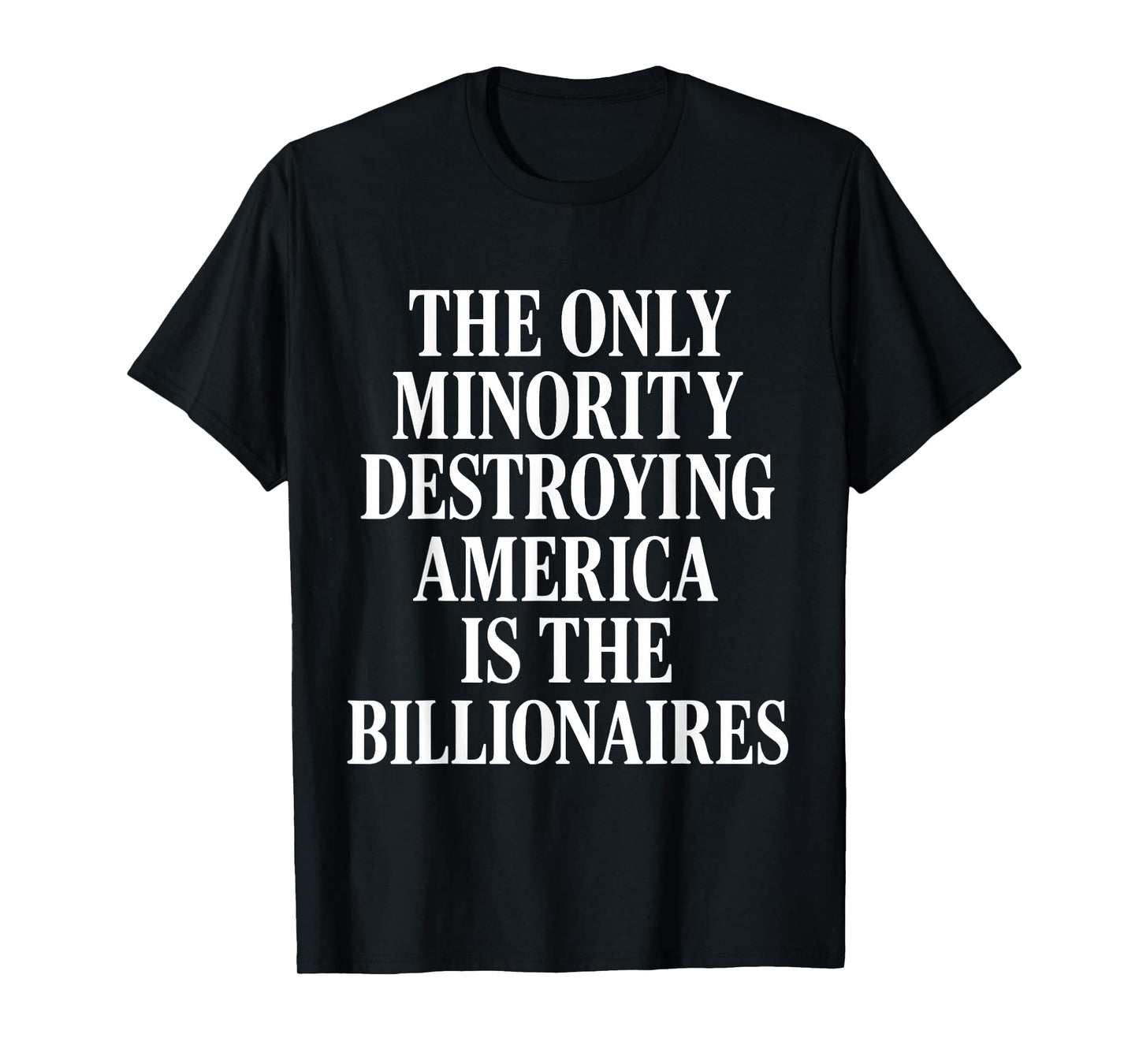 Only Minority Destroying America Billionaires - Political T-Shirt