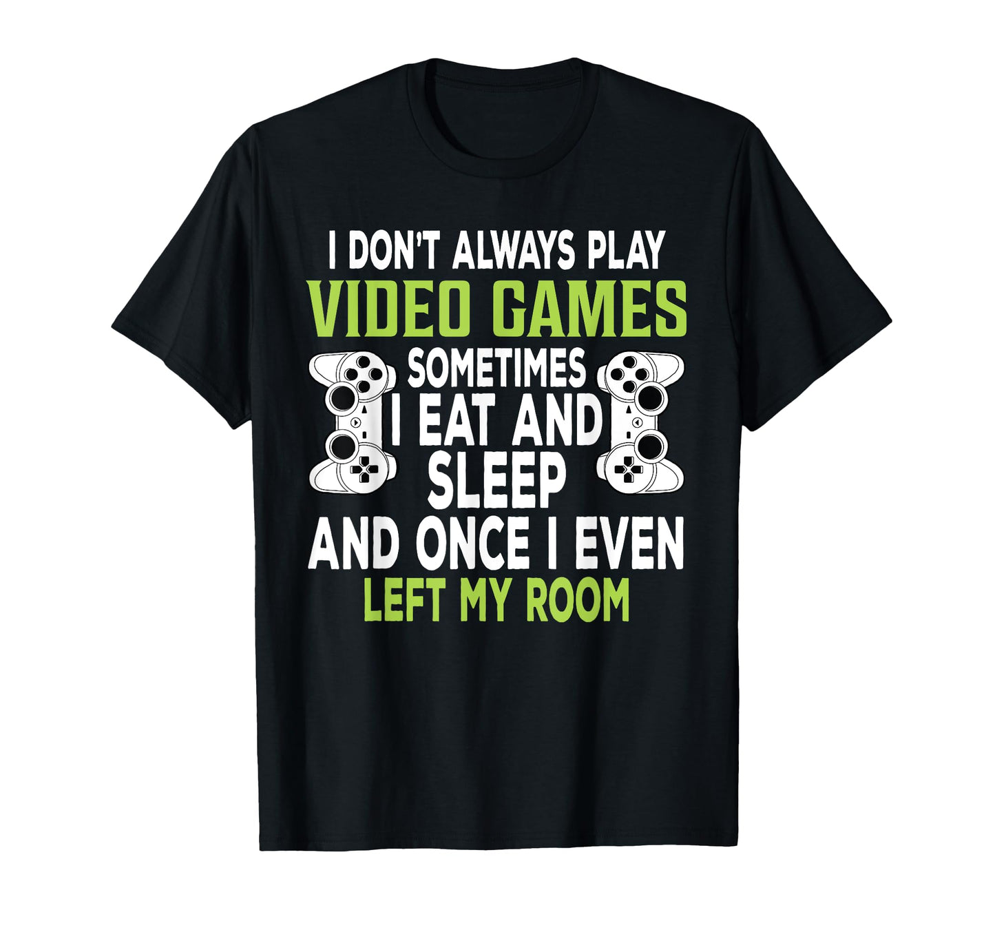 I Don't Always Play Video Games Funny Gamer Gift Boys Teens T-Shirt