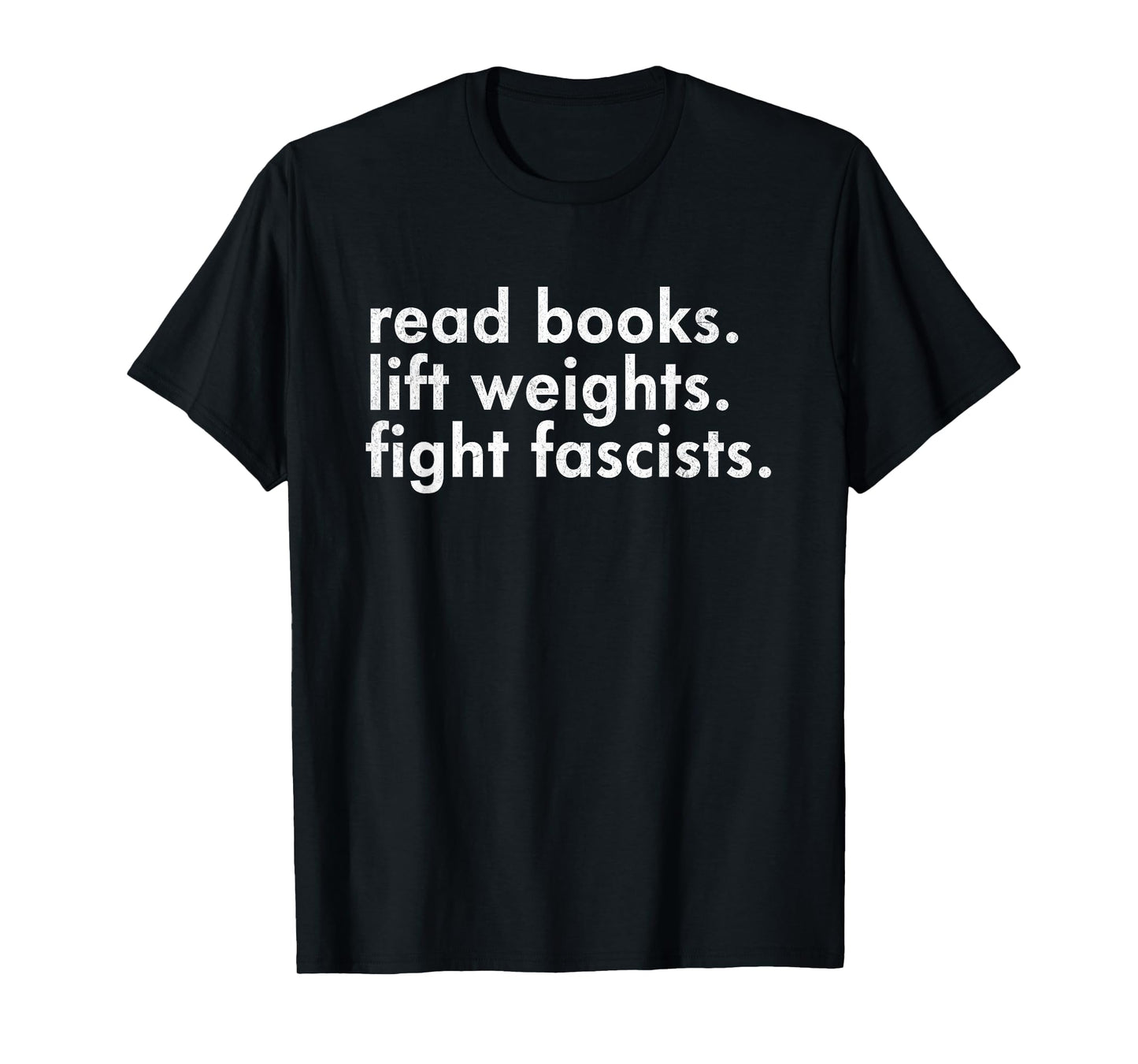 Read Books Lift Weights Fight Fascists Reading Activism Meme T-Shirt