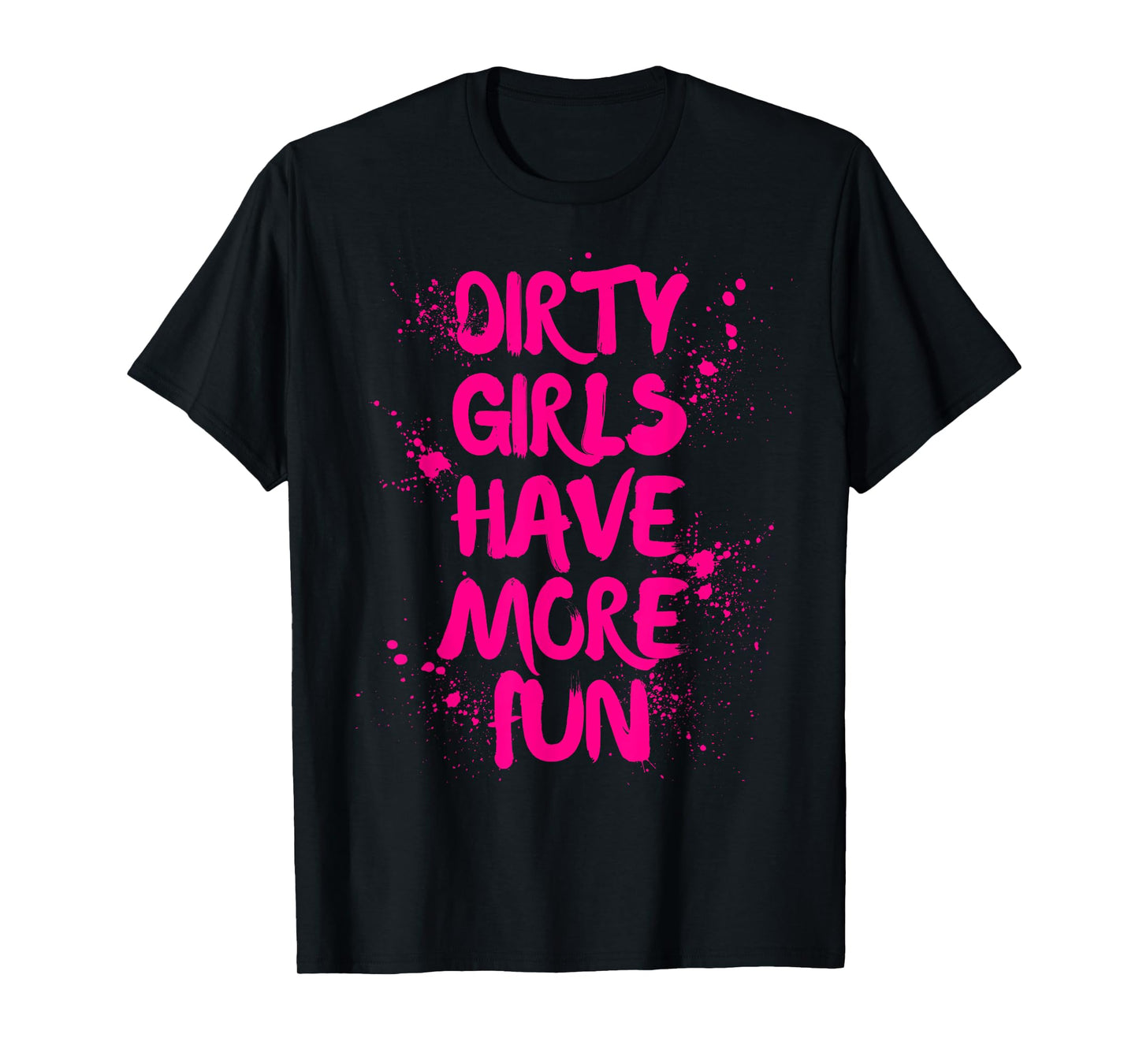 Dirty Girls Have More Fun Mudder Mudding Girl Women Mud Run T-Shirt