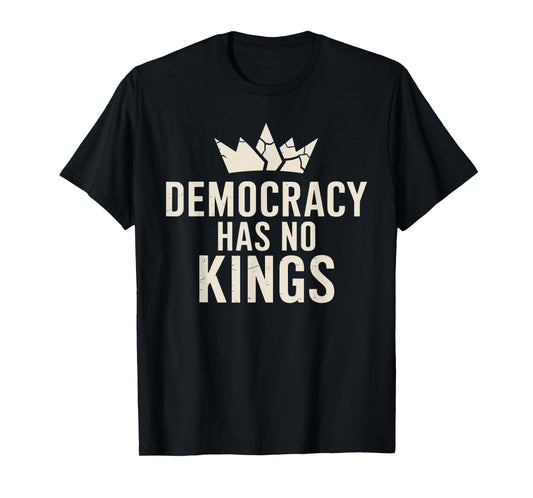 Democracy Has No Kings Anti Monarchy T-Shirt
