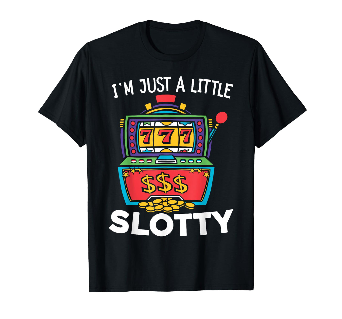 Just A Little Slotty Casino Gambling Roulette Slot Machine T-Shirt