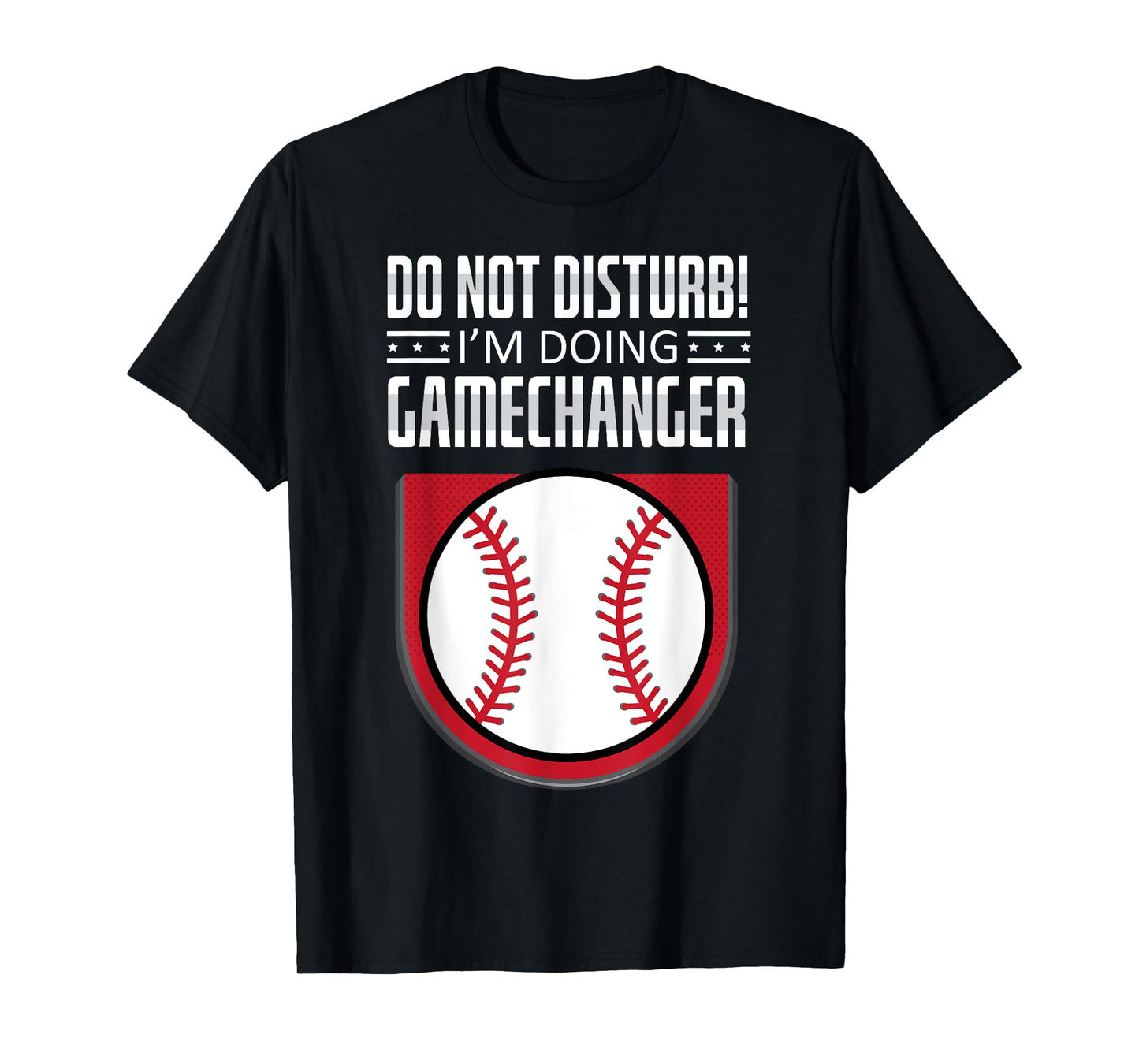Do Not Disturb Im Doing Gamechanger Funny Baseball Player T-Shirt