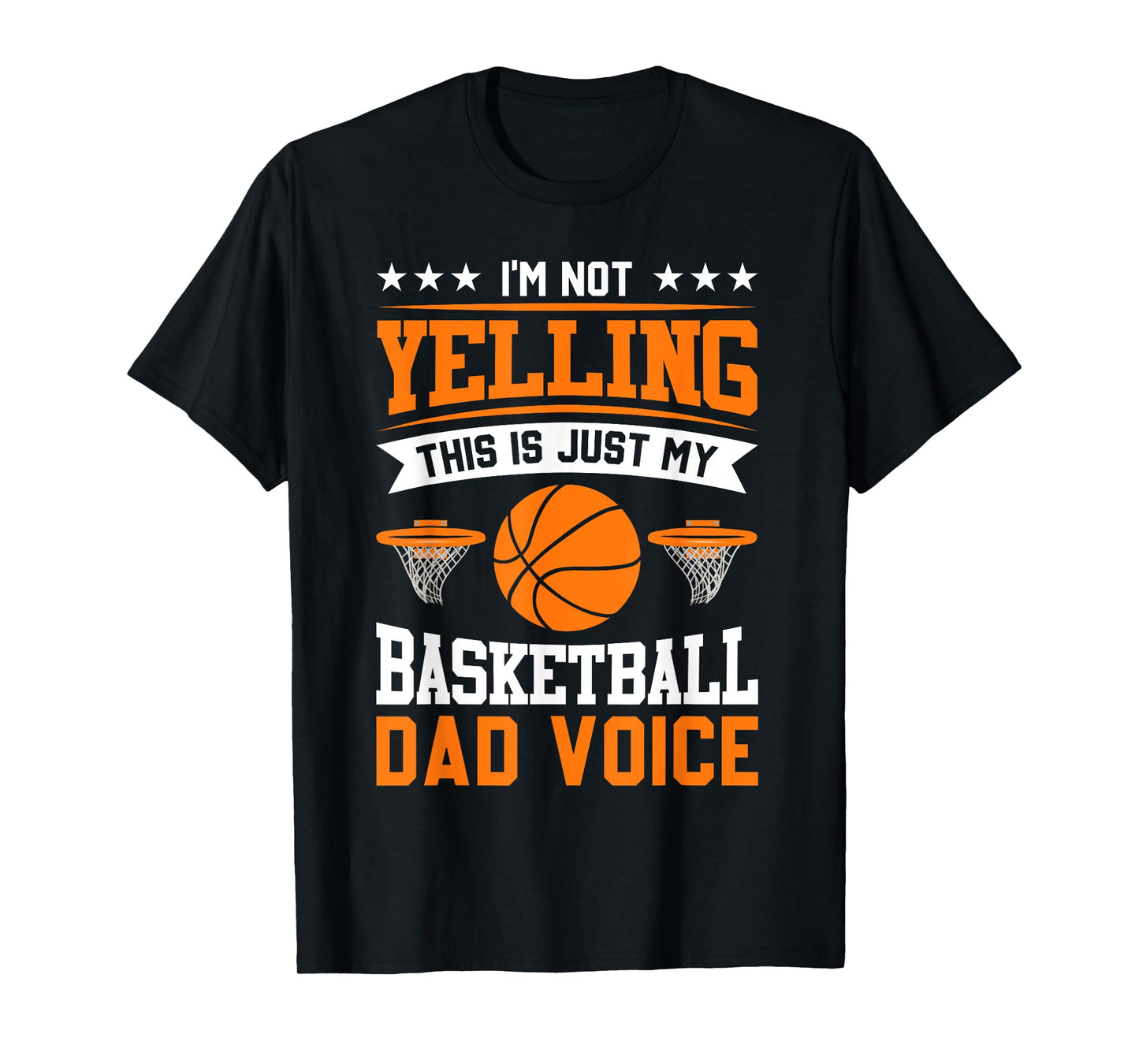 I'm Not Yelling This Is Just My Basketball Dad Voice T-Shirt