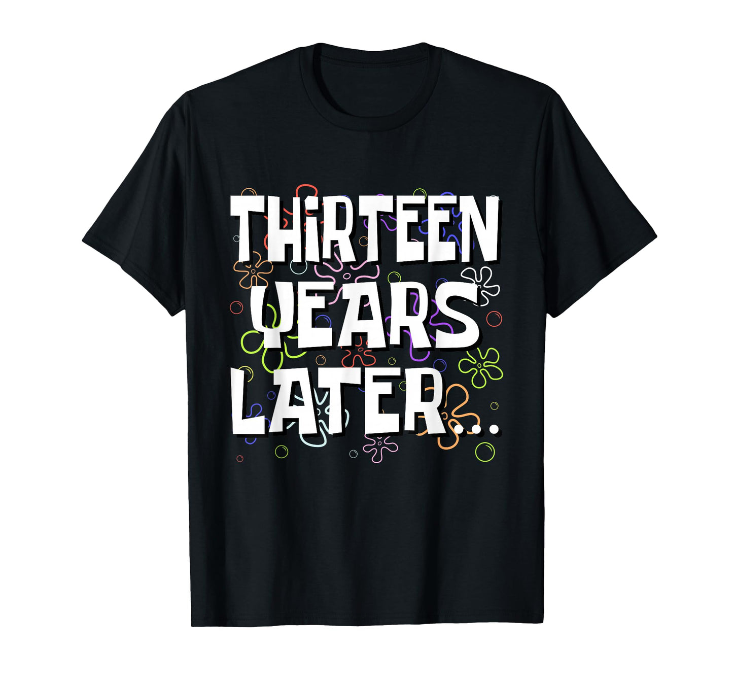 Thirteen Years Later Funny Meme 13 Year Old 13th Birthday T-Shirt