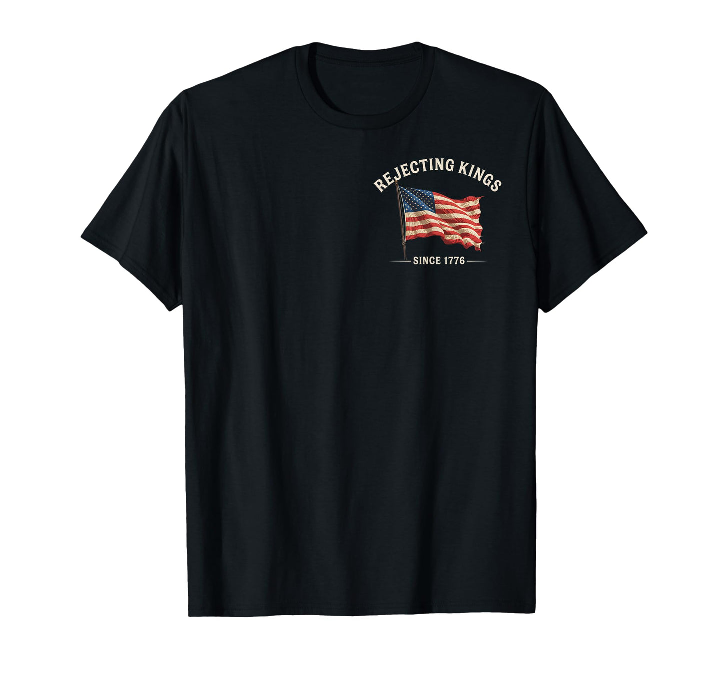 Rejecting Kings Since 1776 American Flag 4th of July 2 Sided T-Shirt
