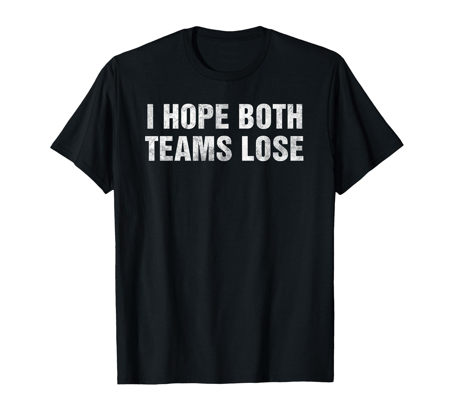 I Hope Both Teams Lose Funny Vintage Sports Humor Tailgate T-Shirt