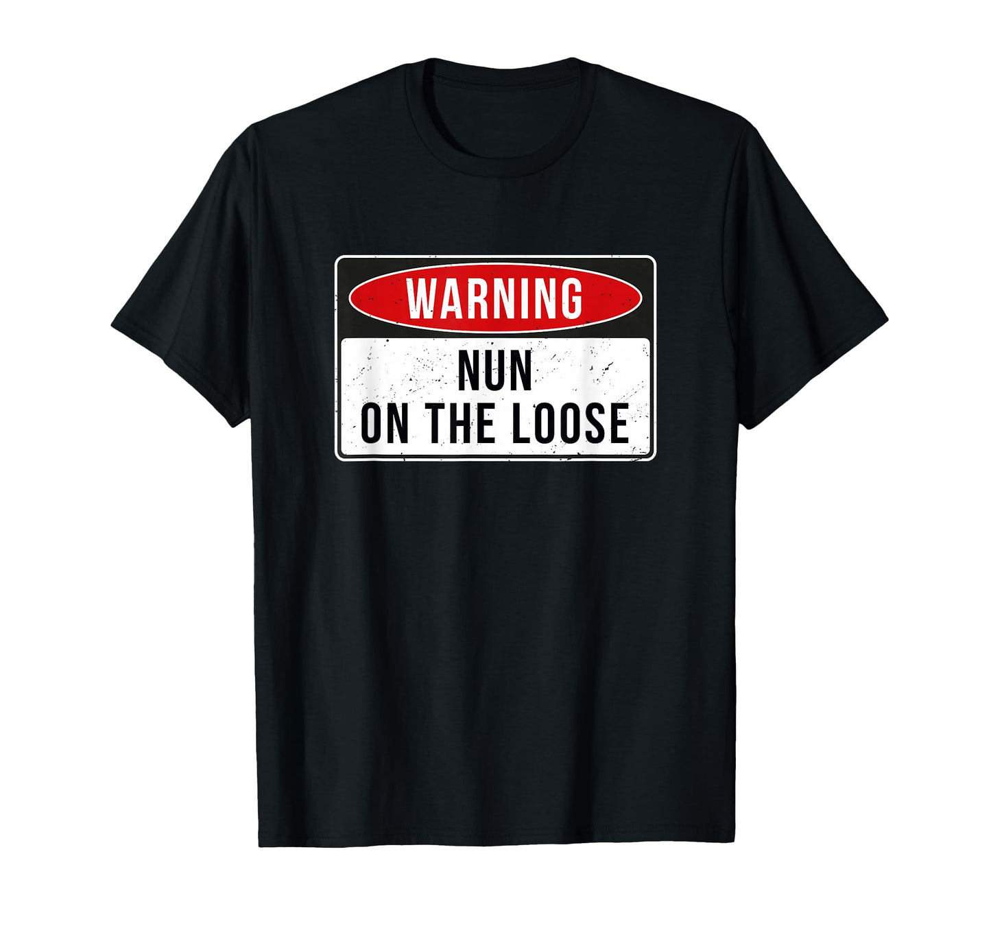 Warning Sign - Nun On The Loose Funny Job Quote T-Shirt