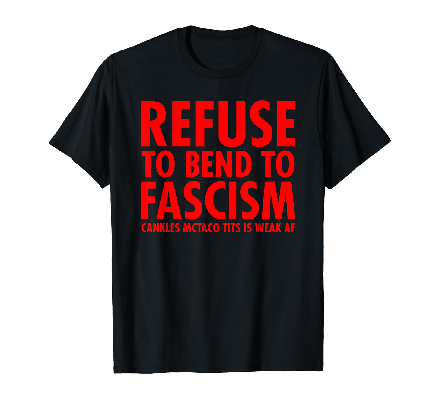 Refuse to Bend to Fascism - McTaco Tits Edition T-Shirt