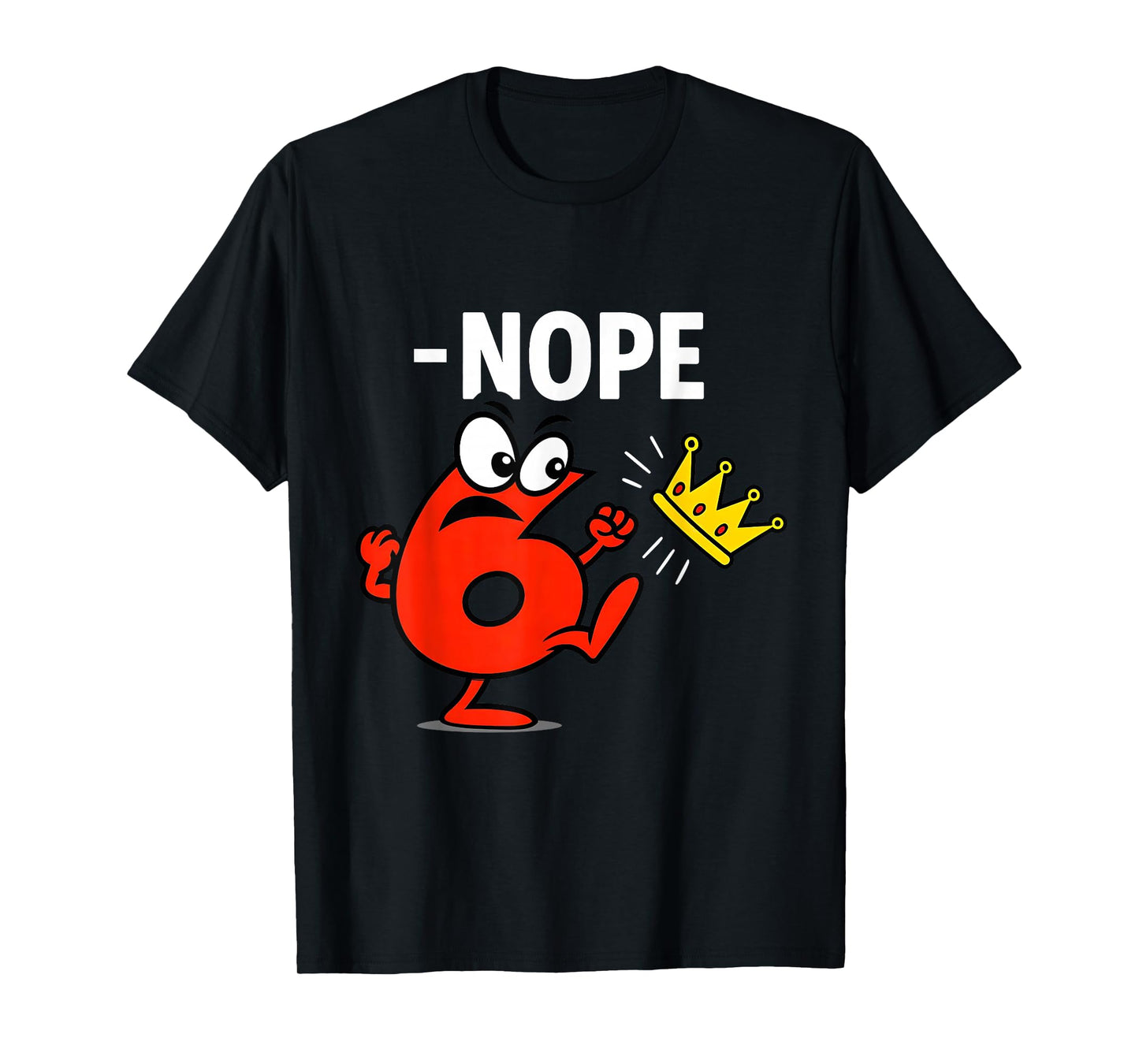 6 7 Six Seven No King Shirt for Men Women T-Shirt