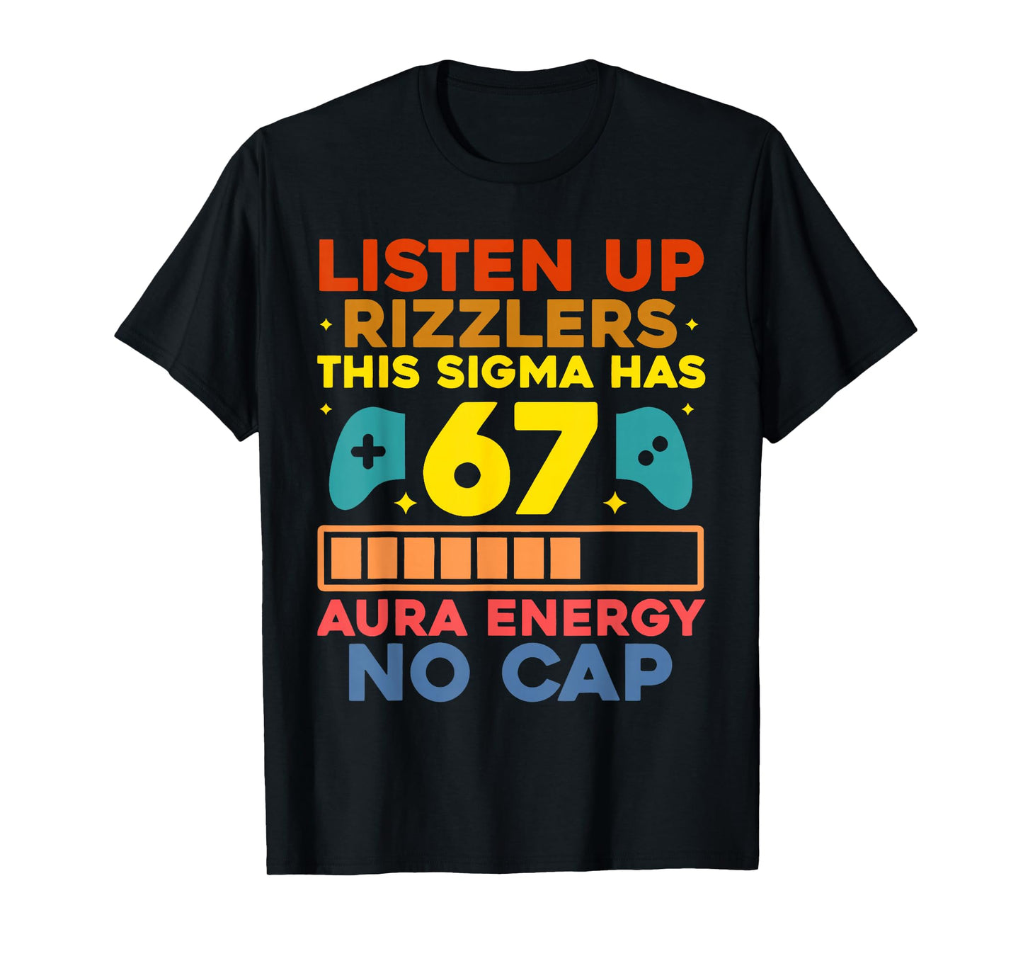 Listen UP Rizzlers Aura Energy 67 No Cap Sigma Meme 6 7 6-7 T-Shirt