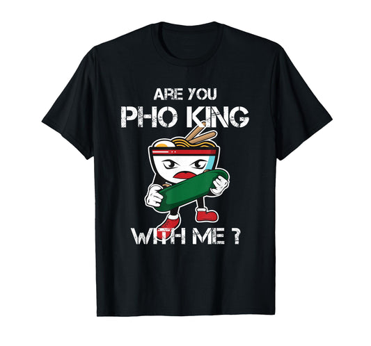 Are You Pho King With Me Funny Pho Word Game Vietnam T-Shirt