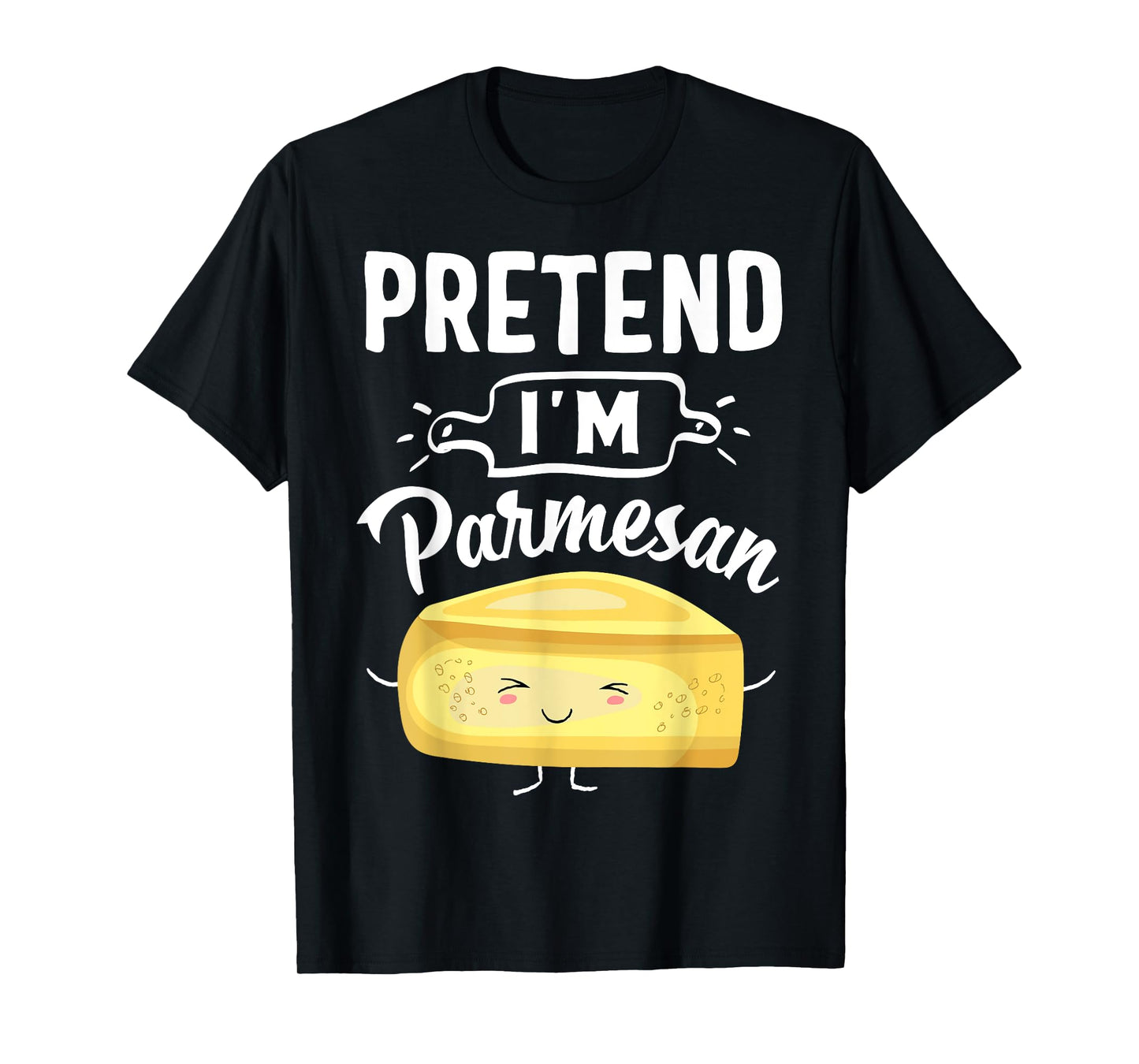 Pretend I'm Parmesan Cheese Halloween Costume Cheese T-shirt T-Shirt