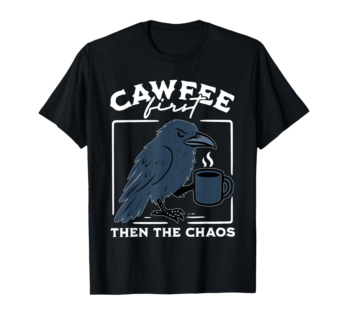 Cawfee First Then The Chaos Raven Coffee Dark Black Bird T-Shirt