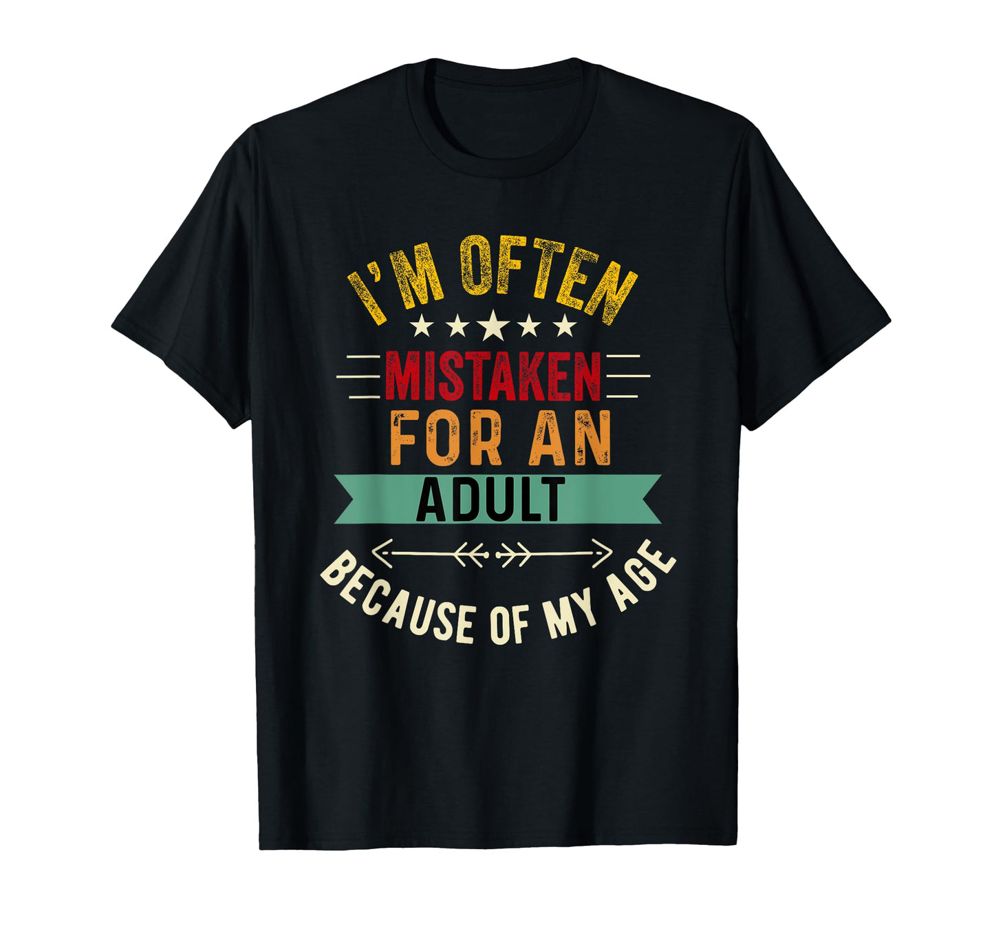 i'm often mistaken for an adult because of my age T-Shirt