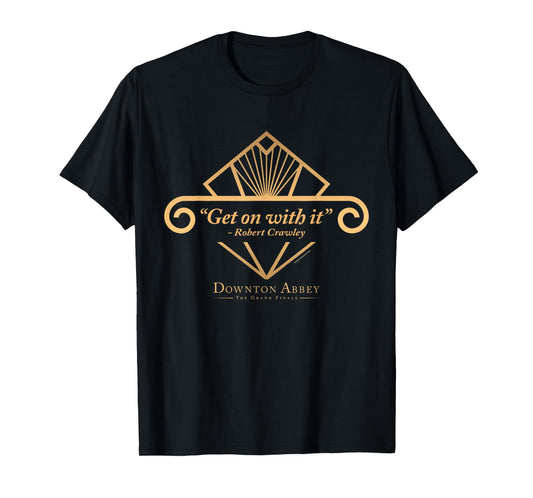 Downton Abbey: The Grand Finale Get On with It T-Shirt
