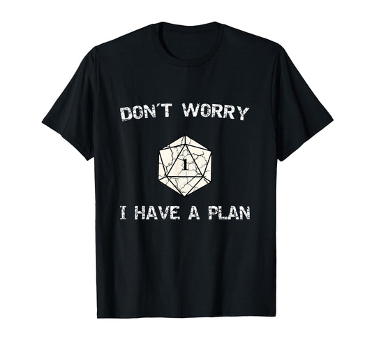 Don´t Worry I Have A Plan Roleplaying Dice D20 Game Master T-Shirt