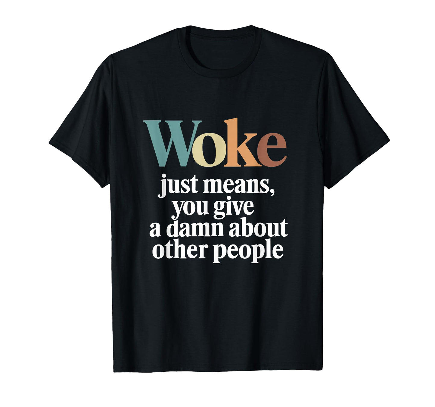 Woke Just Means you Give A Damn About Other People T-Shirt