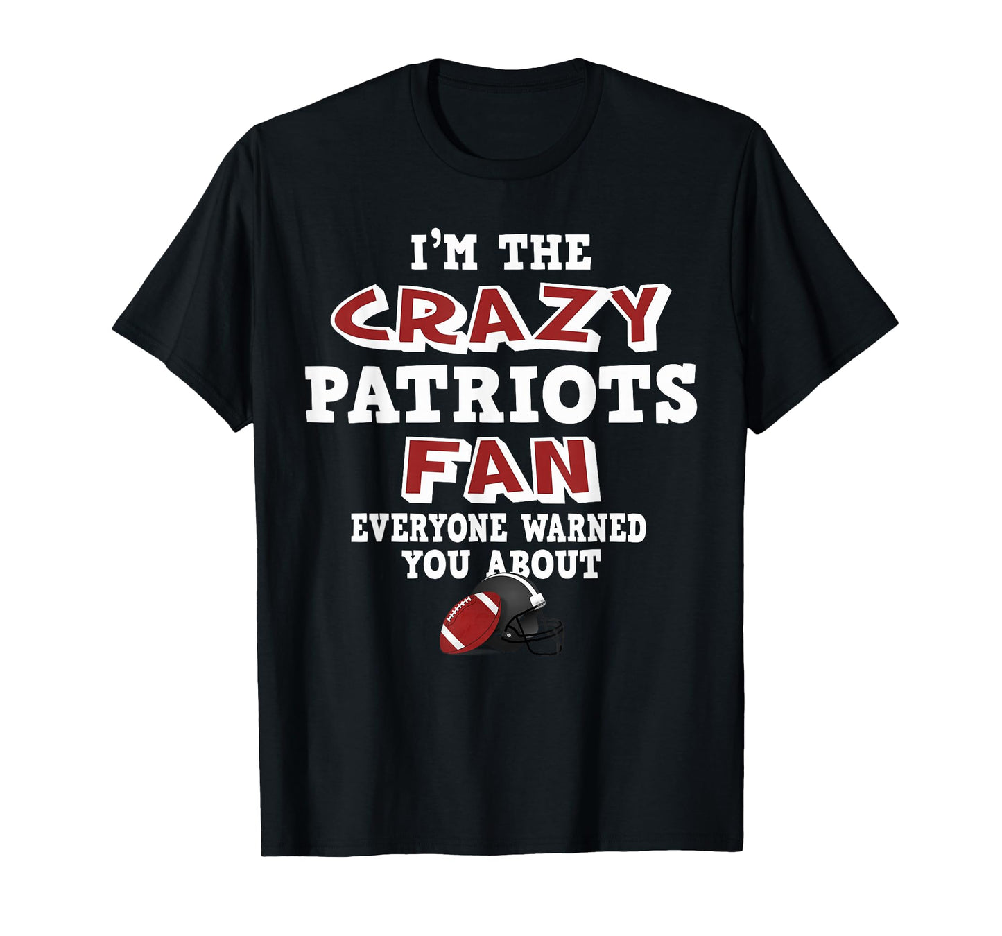 Crazy Patriots Football Fan Everyone Warned You About T-Shirt