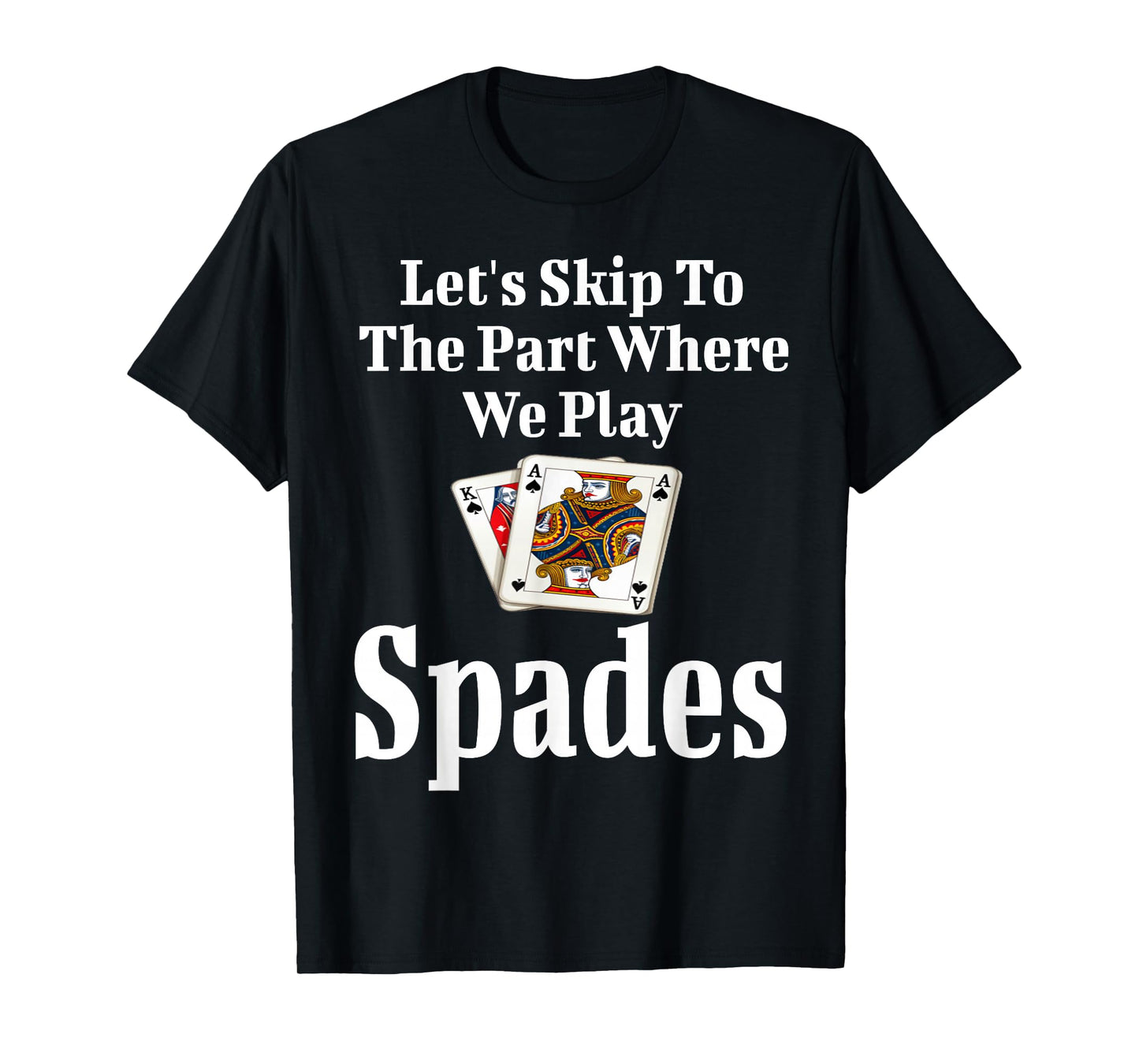 Funny Let's Skip To The Part Where We Play Spades Card Game T-Shirt