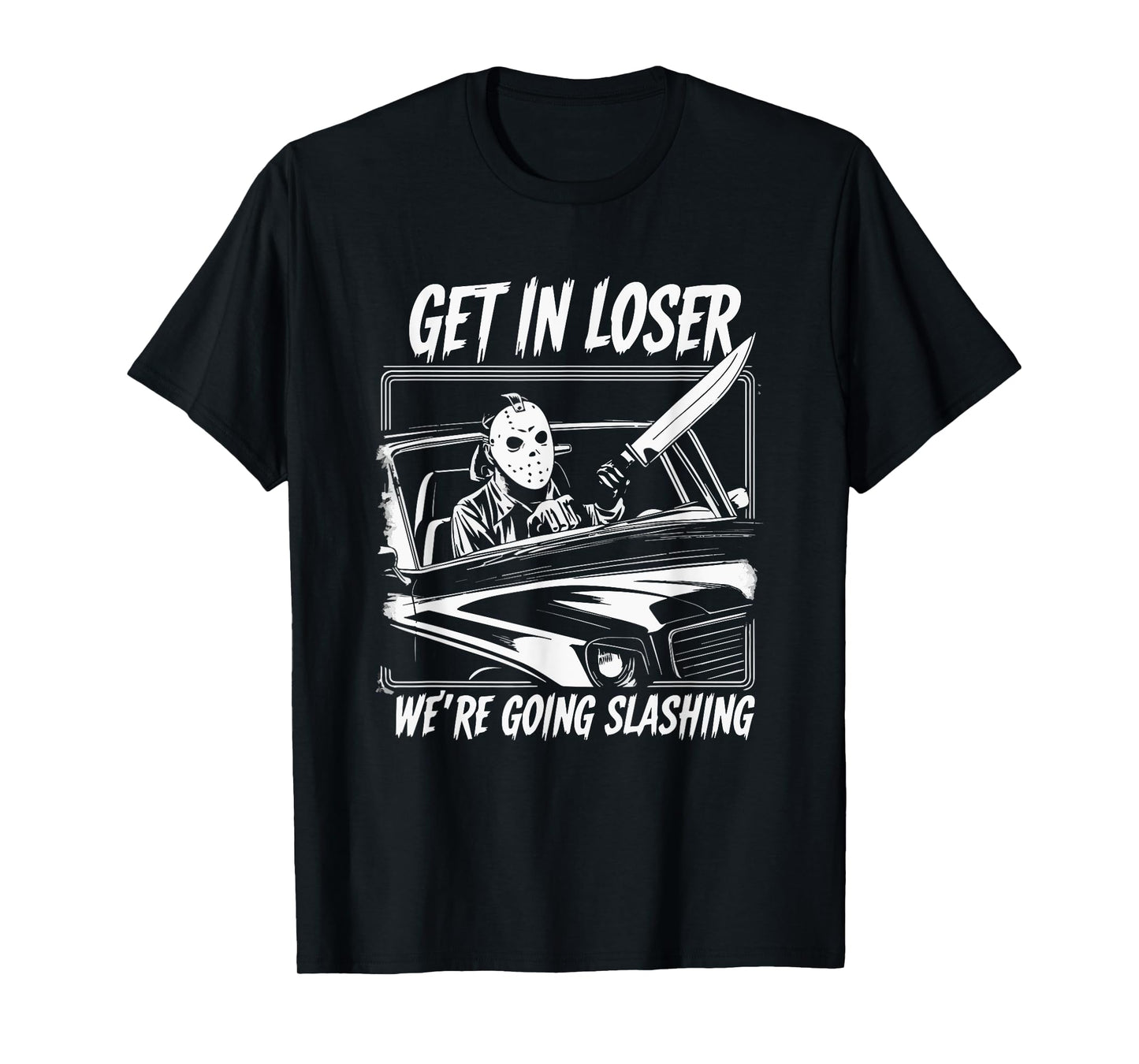 Horror Halloween Character Get In Loser We're Going Slashing T-Shirt