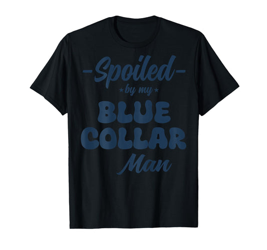 (ON Back) Spoiled by My Blue Collar Man T-Shirt