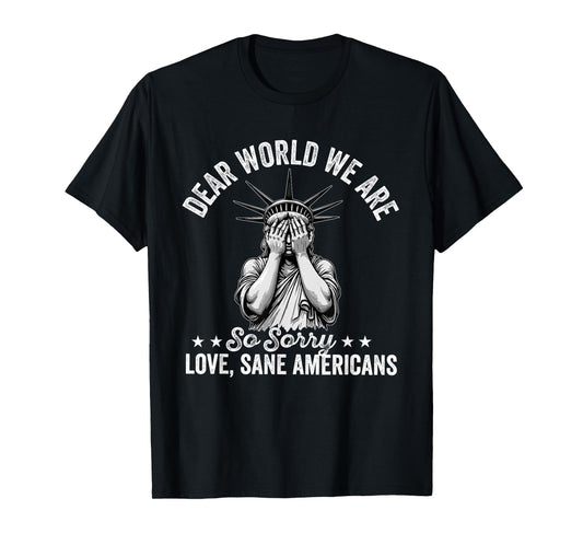 Dear World We're So Sorry love sane americans T-Shirt