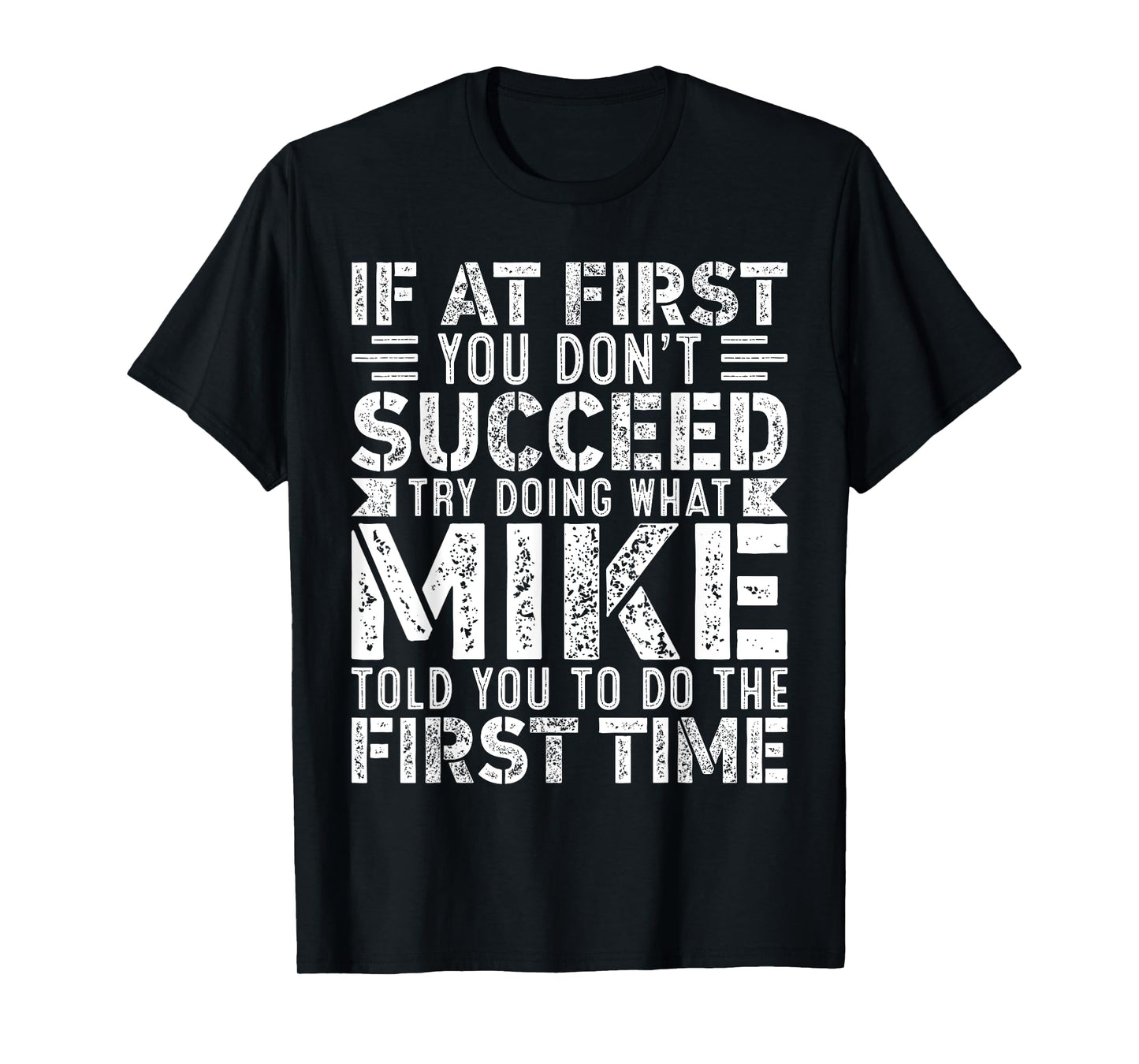If At First You Don't Succeed Try Doing What Funny MIKE T-Shirt