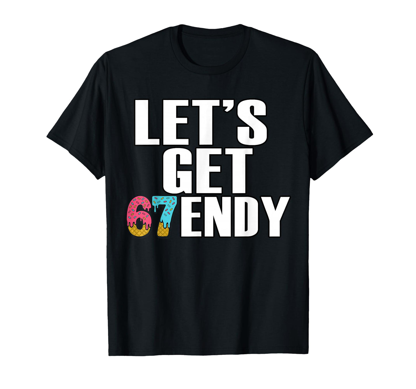 Let's get Sendy 67 Ice Cream 7endy 6 7endy 67 Meme Funny 6 7 T-Shirt
