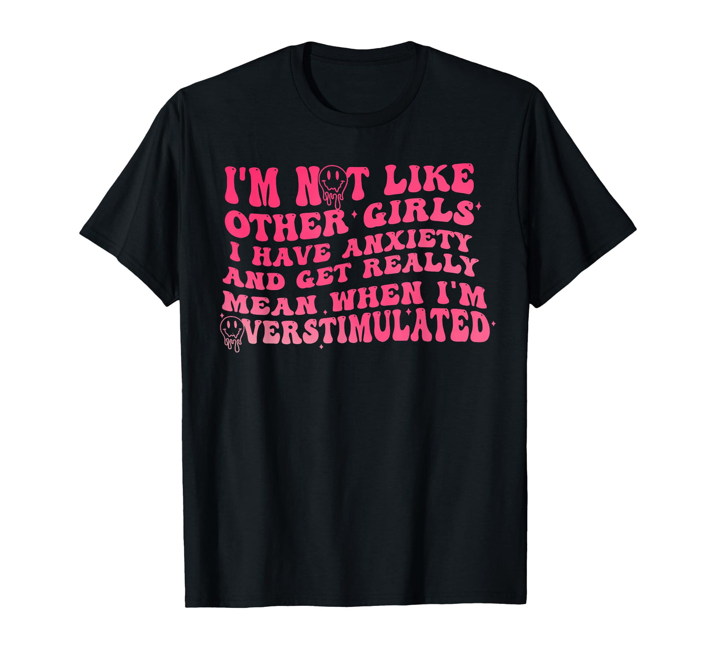 I'm Not Like Other Girls I Have Anxiety And Get Really Mean T-Shirt