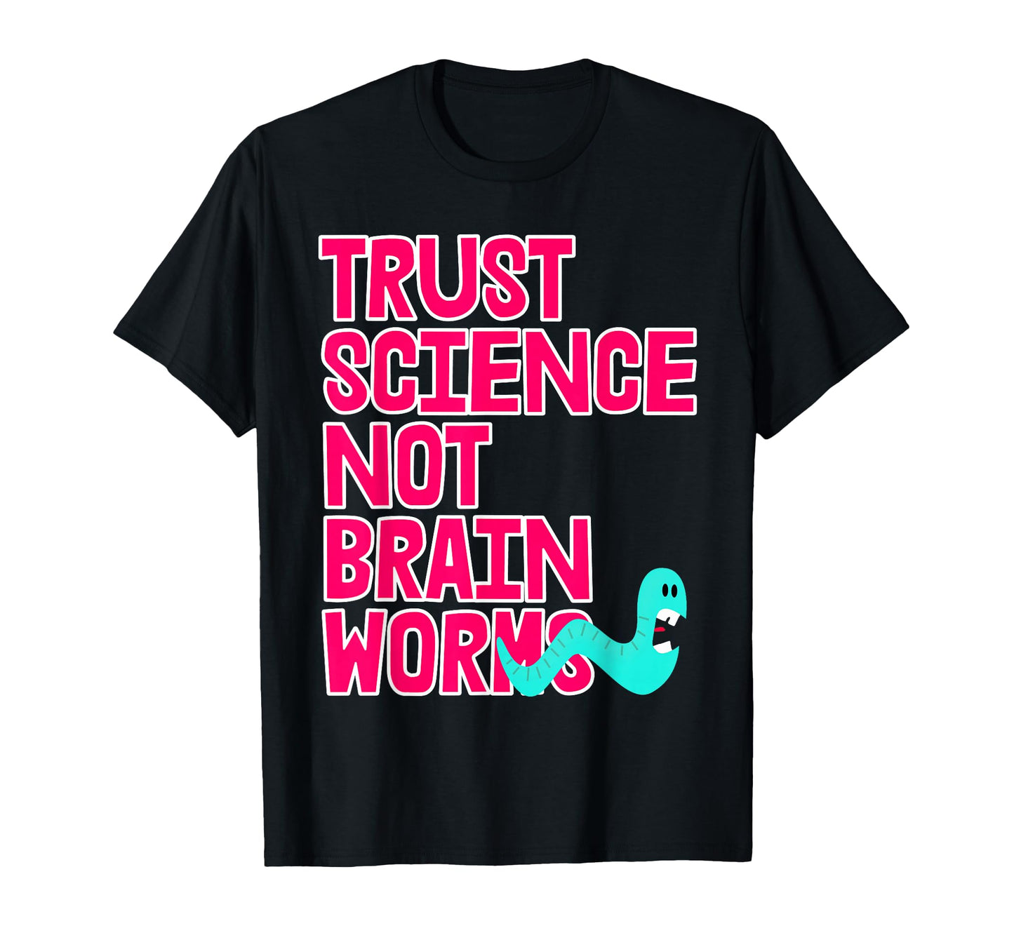 Trust Science NOT Brain Worms T-Shirt