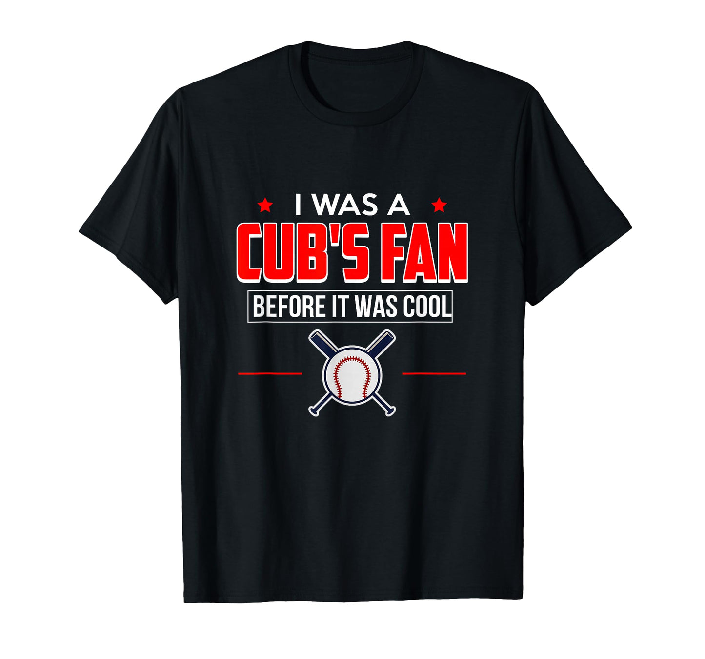 I Was A Cub's Fan Before It Was Cool Funny T Shirt Sports T-Shirt