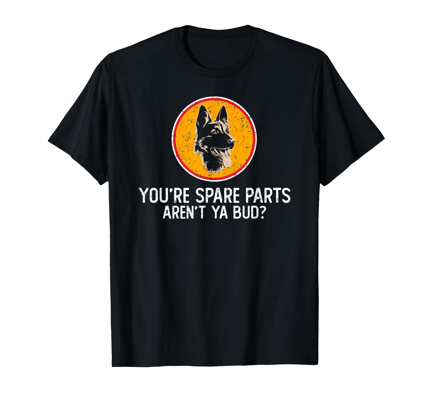 You're Spare Parts Aren't Ya Bud Funny Quotes Dog Gift T-Shirt for Men Women