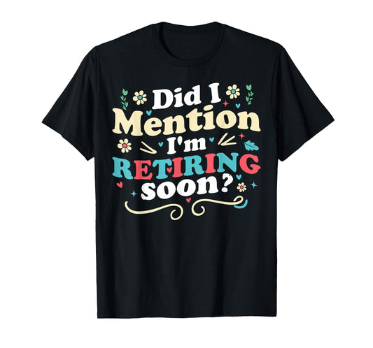 Did I Mention I'm Retiring Soon Retro Groovy Retirement T-Shirt