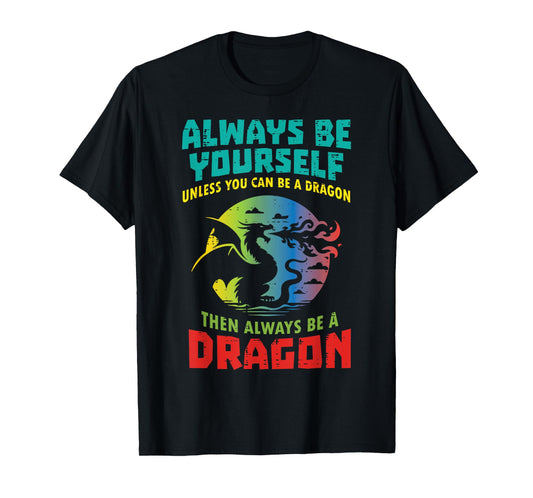 Always Be Yourself Unless Dragon Funny Saying Women Men Kid T-Shirt