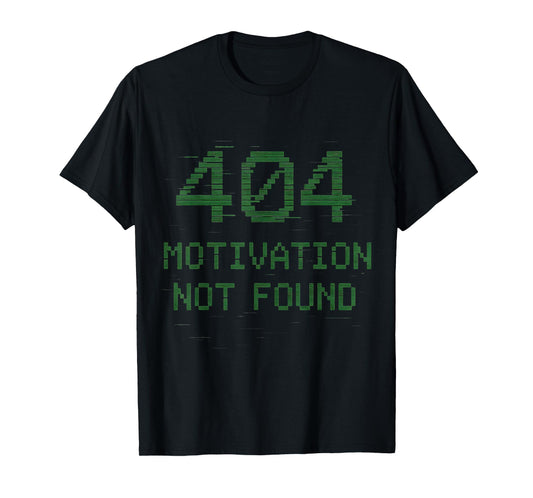 404 Motivation Not Found | Funny Tech Glitch Depressed Gamer T-Shirt
