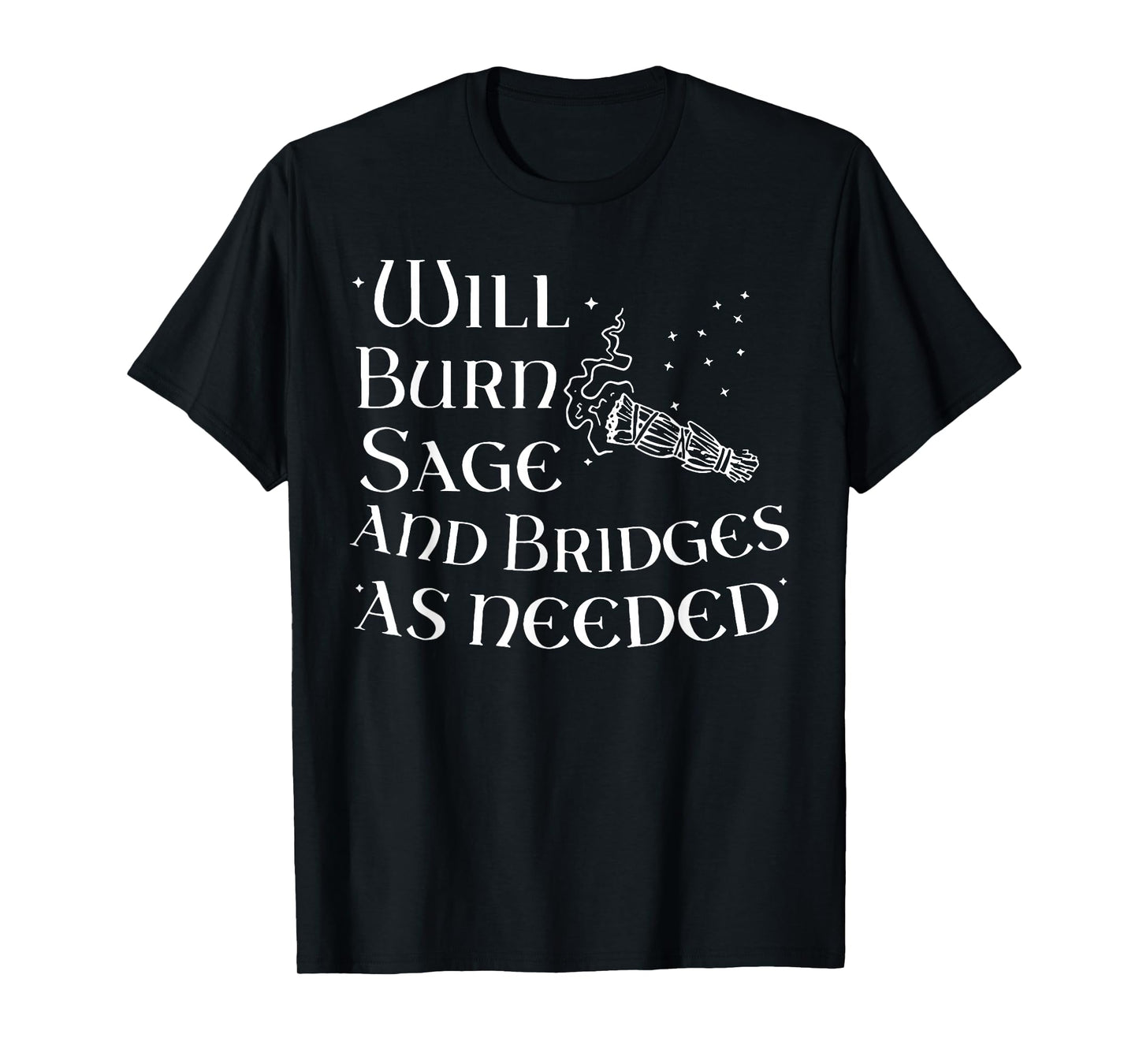 Will Burn Sage and Bridge as Needed T-Shirt